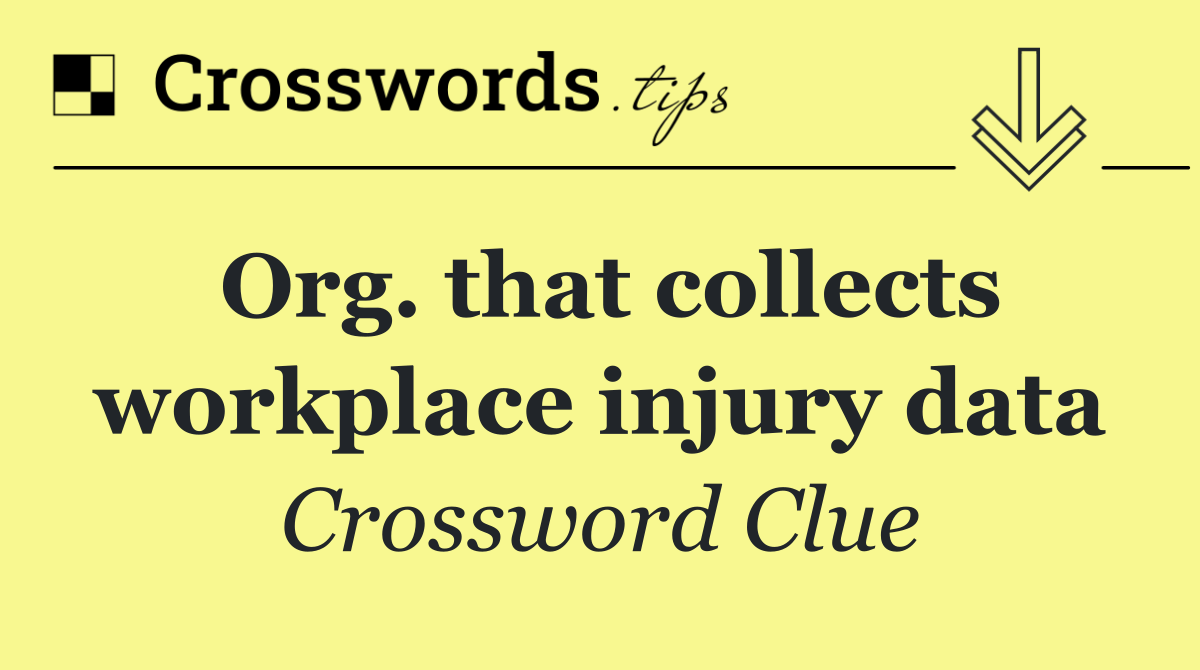 Org. that collects workplace injury data