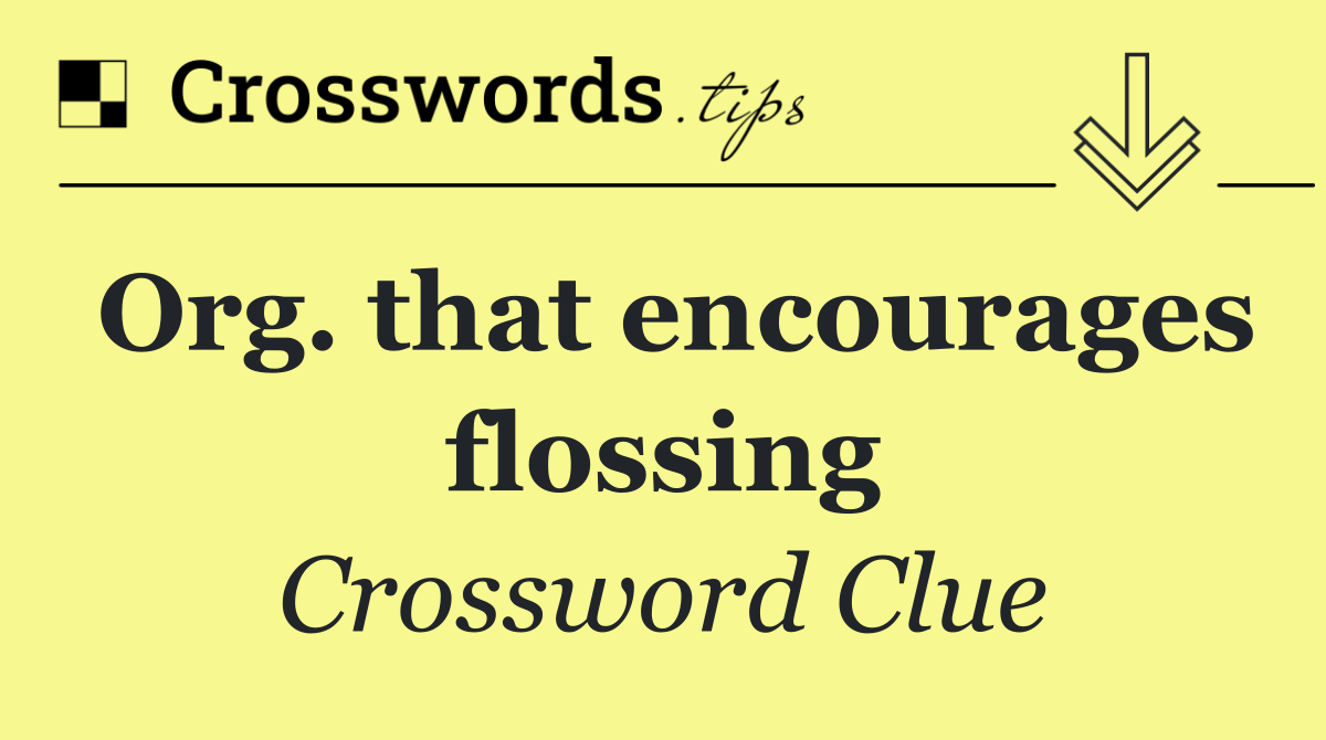Org. that encourages flossing