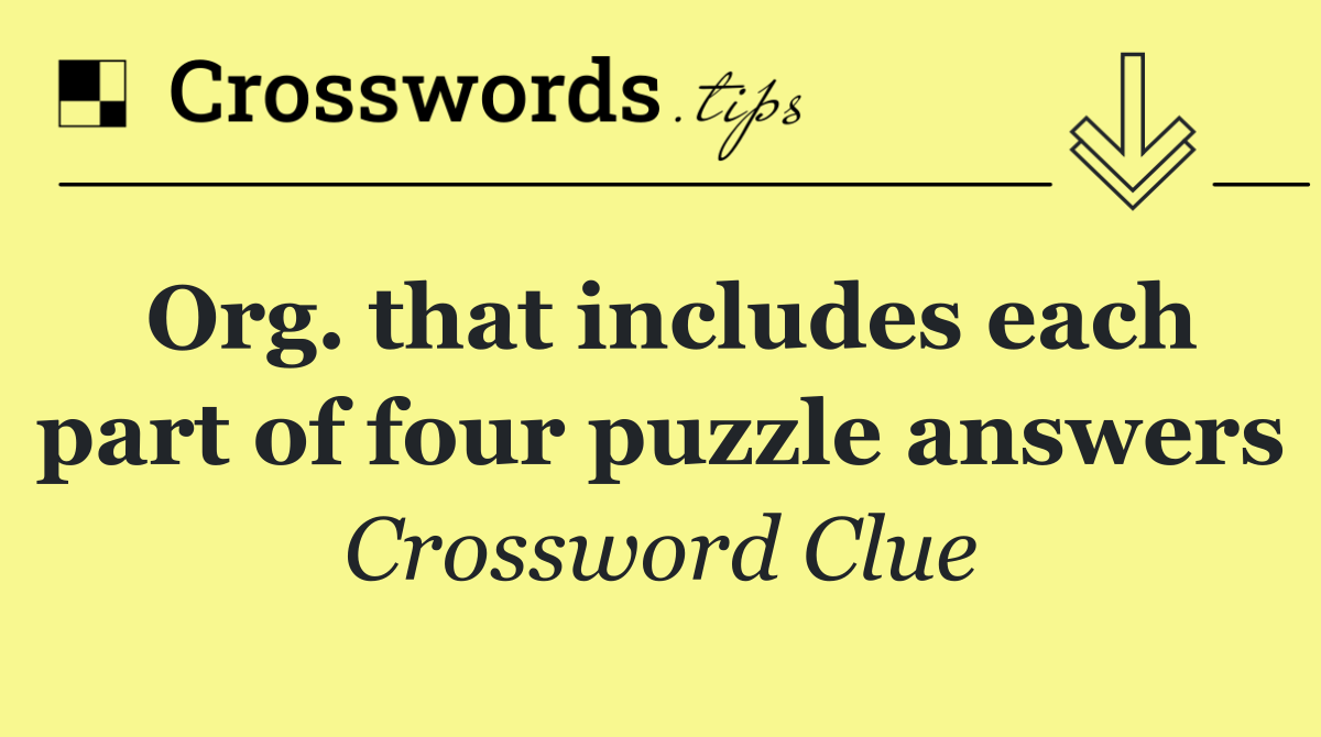 Org. that includes each part of four puzzle answers