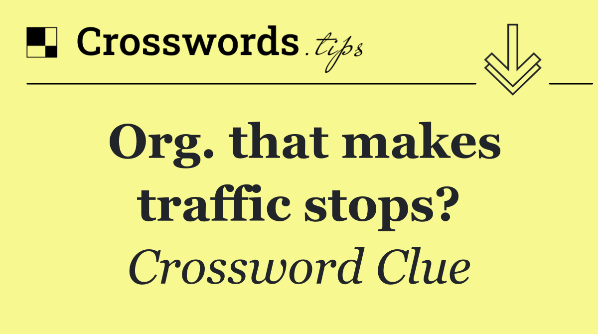 Org. that makes traffic stops?