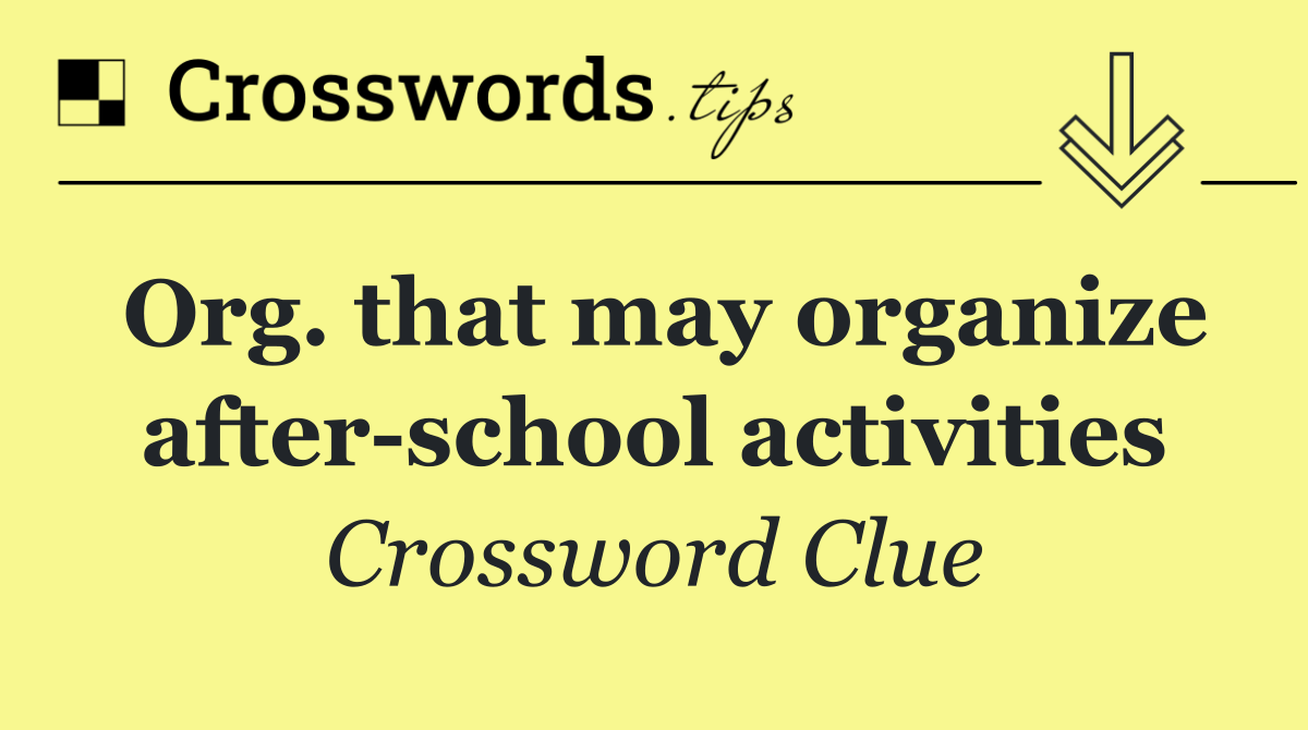 Org. that may organize after school activities
