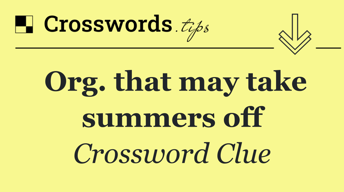 Org. that may take summers off
