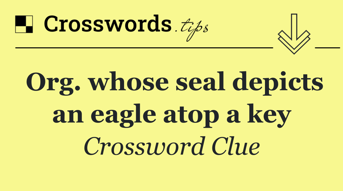 Org. whose seal depicts an eagle atop a key