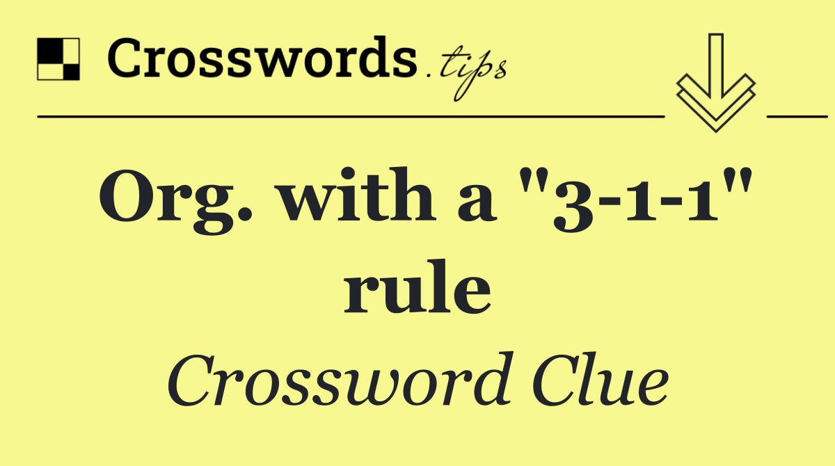 Org. with a "3 1 1" rule