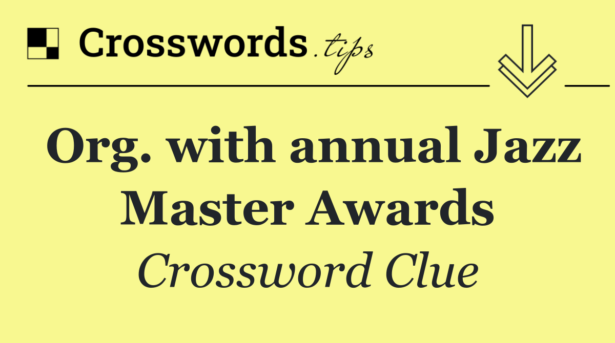 Org. with annual Jazz Master Awards