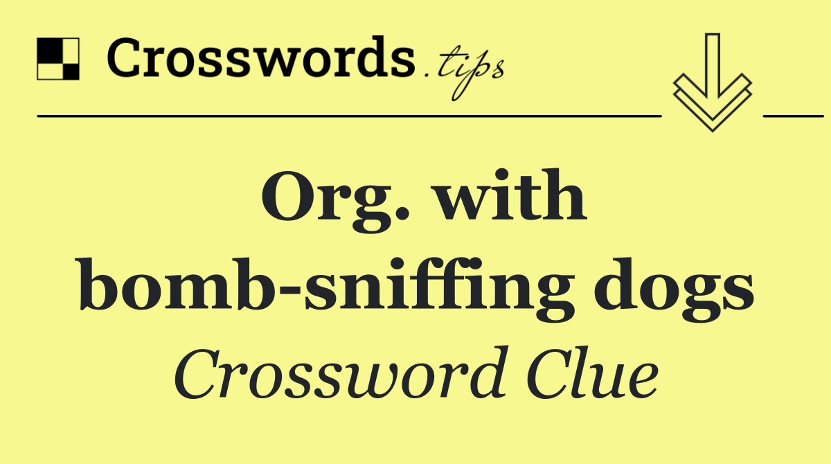 Org. with bomb sniffing dogs
