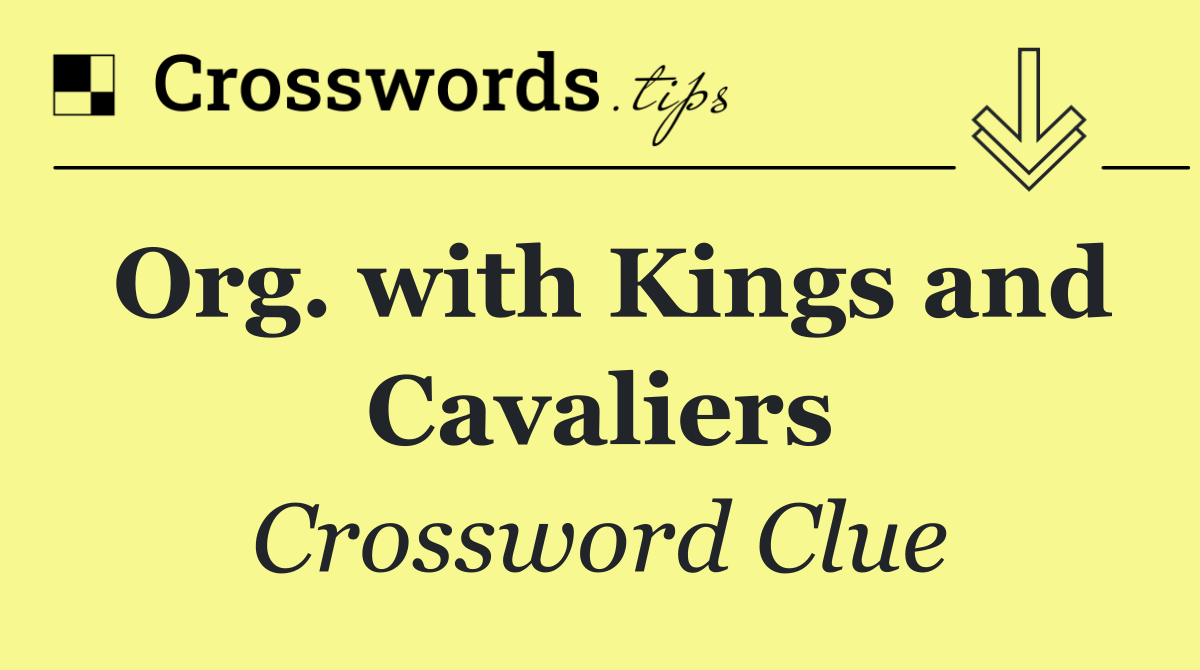 Org. with Kings and Cavaliers