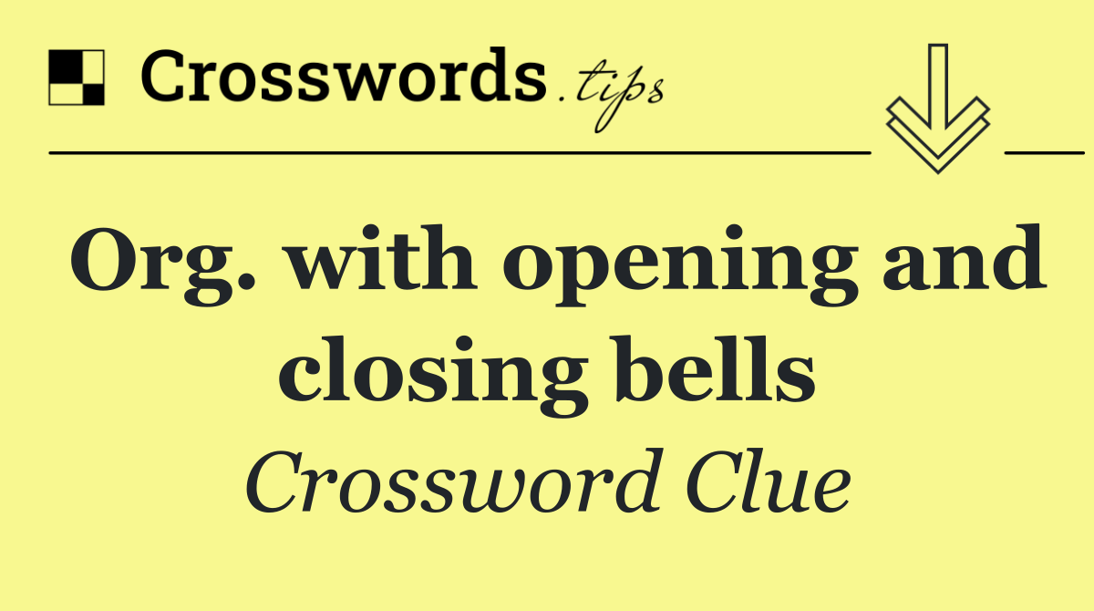 Org. with opening and closing bells