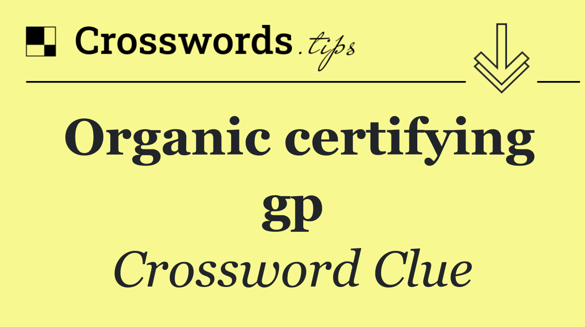 Organic certifying gp