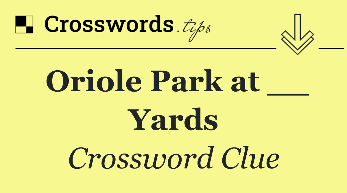 Oriole Park at __ Yards