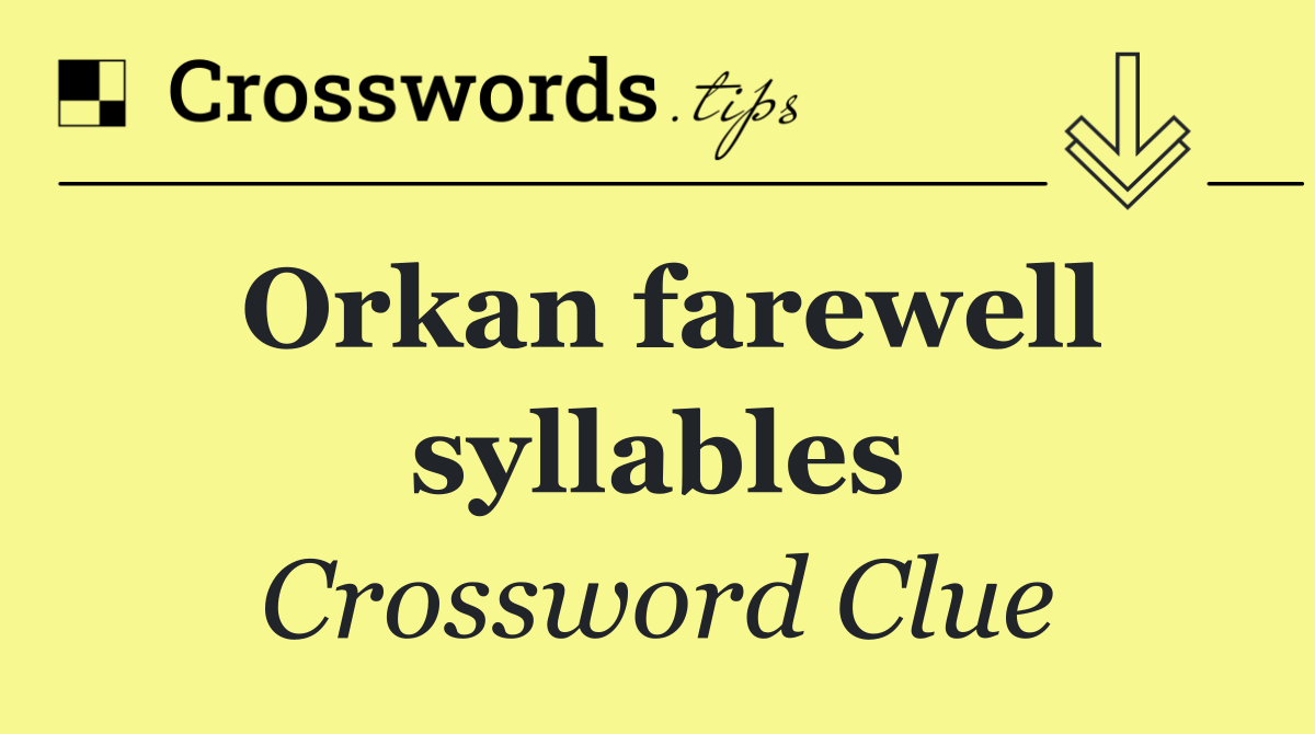 Orkan farewell syllables