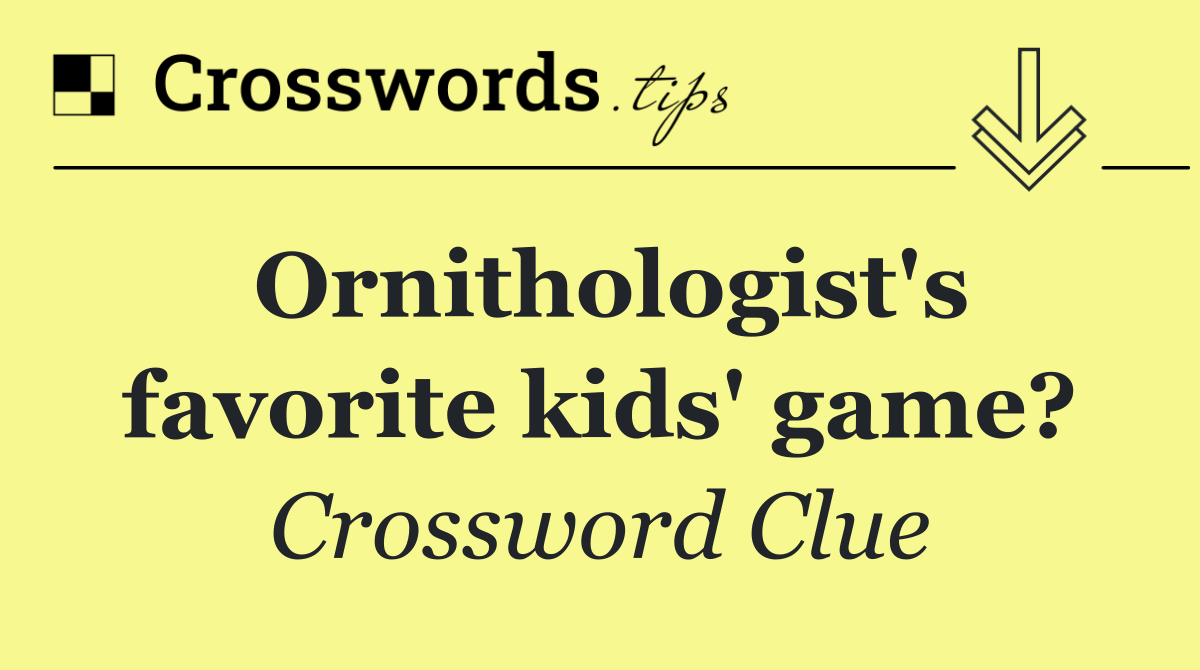 Ornithologist's favorite kids' game?