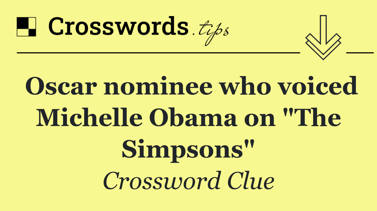 Oscar nominee who voiced Michelle Obama on "The Simpsons"