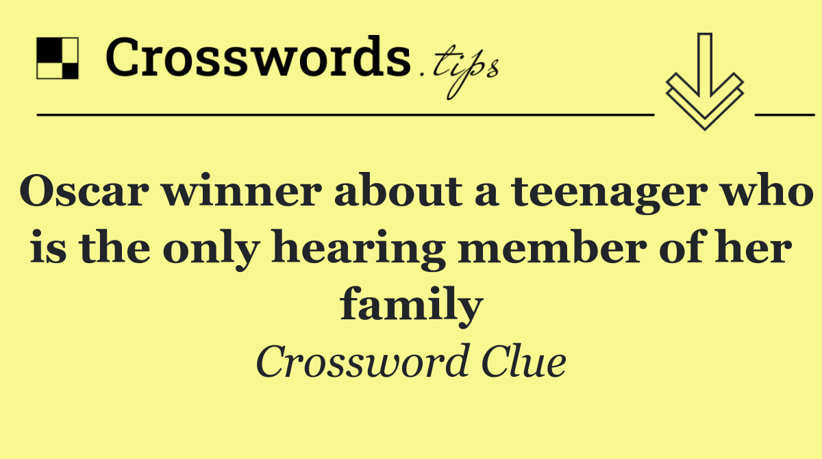 Oscar winner about a teenager who is the only hearing member of her family