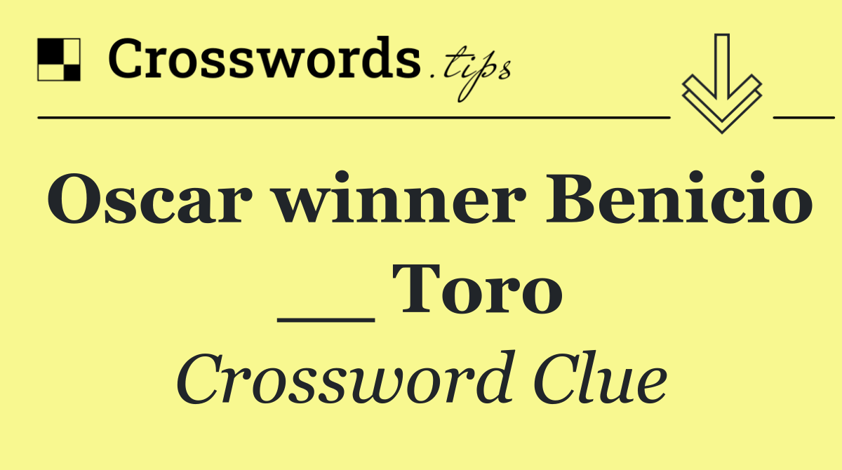 Oscar winner Benicio __ Toro