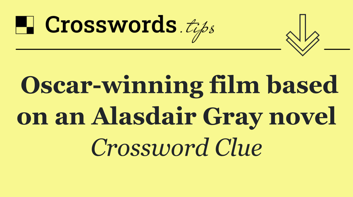 Oscar winning film based on an Alasdair Gray novel