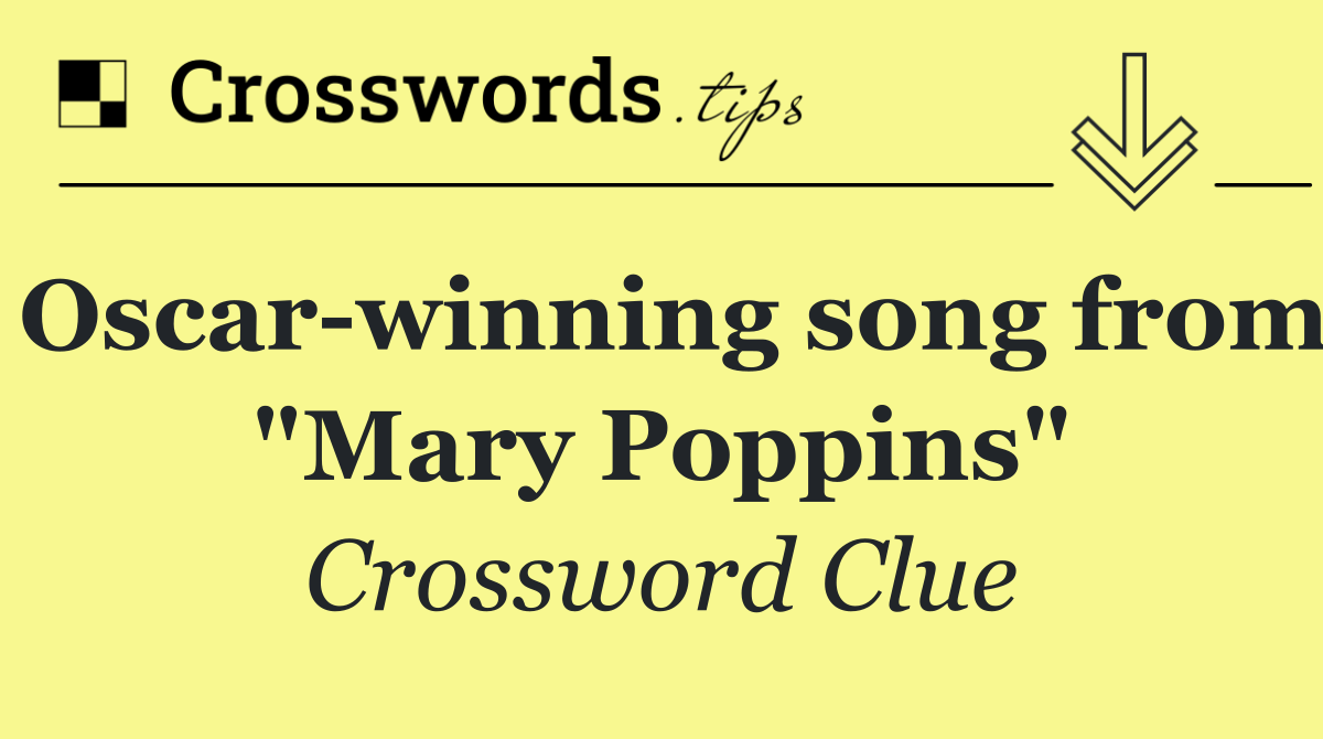 Oscar winning song from "Mary Poppins"