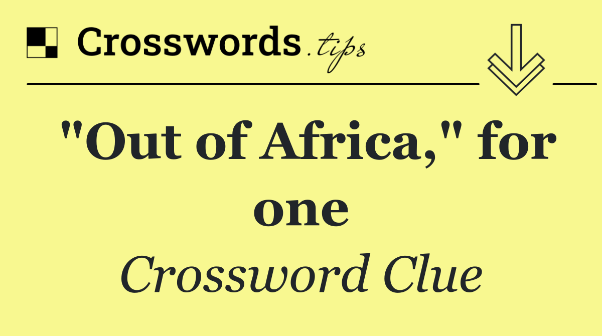 "Out of Africa," for one