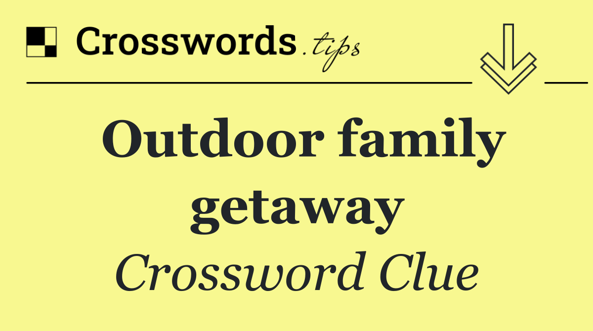 Outdoor family getaway