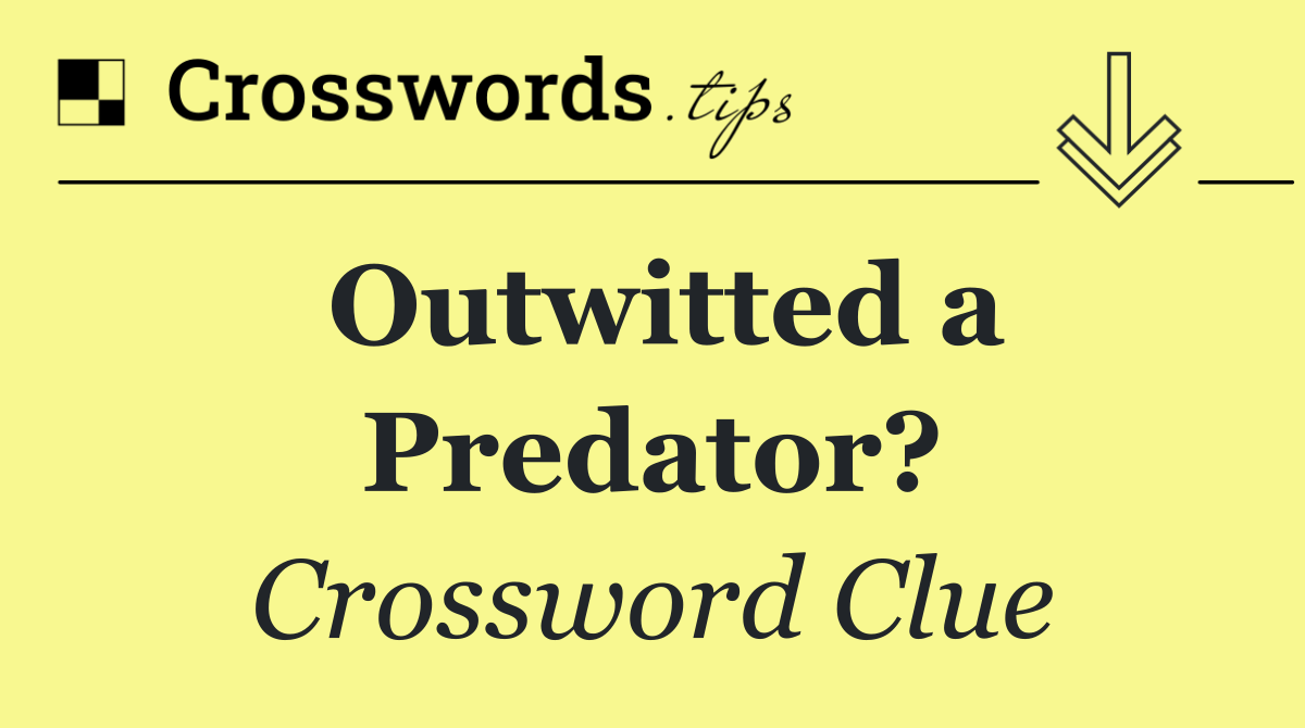Outwitted a Predator?