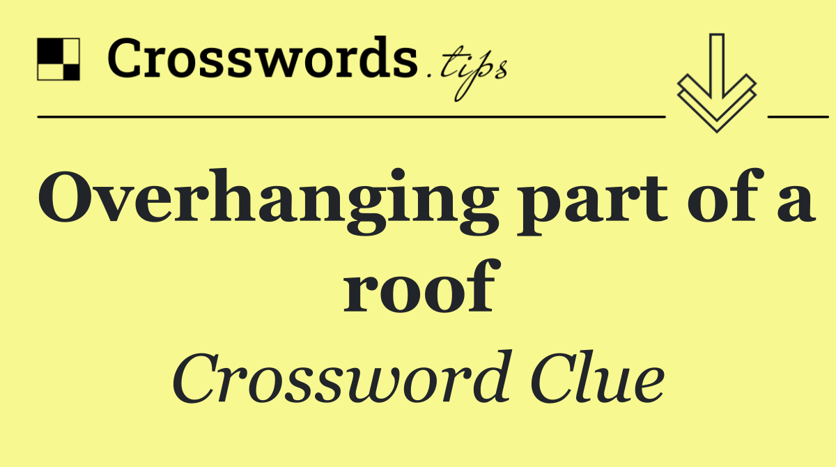 Overhanging part of a roof