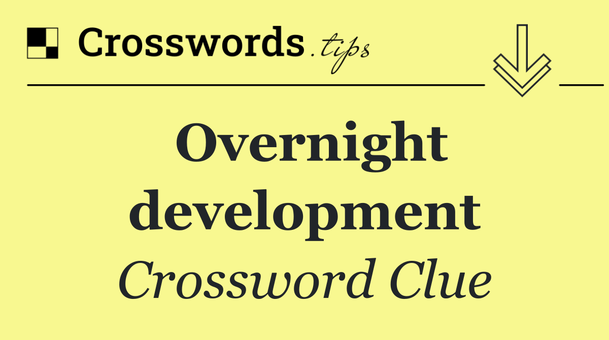 Overnight development