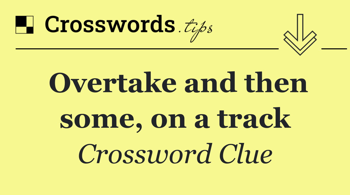 Overtake and then some, on a track