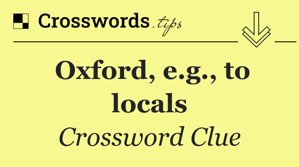 Oxford, e.g., to locals