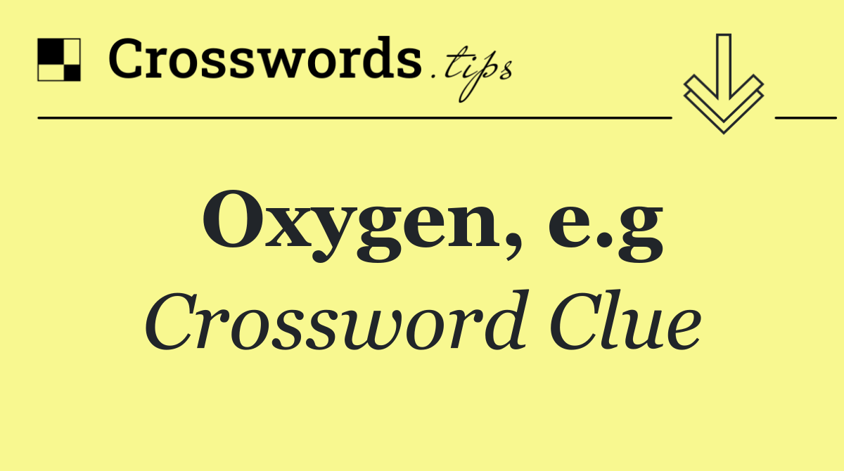 Oxygen, e.g
