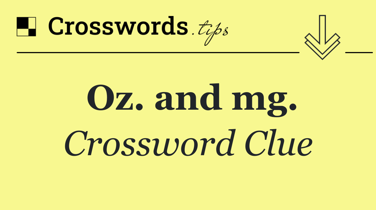 Oz. and mg.