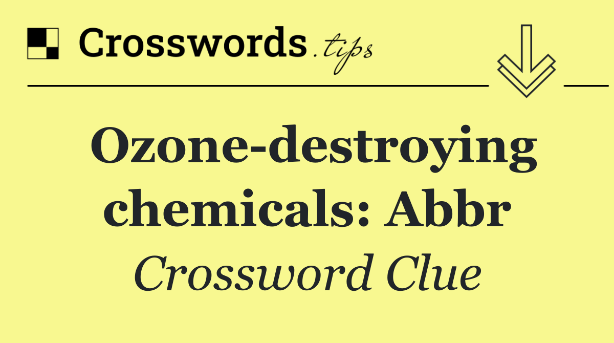 Ozone destroying chemicals: Abbr