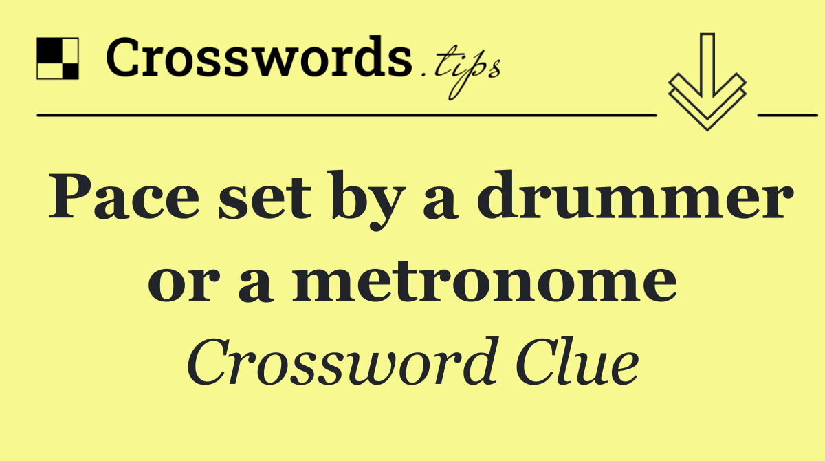 Pace set by a drummer or a metronome