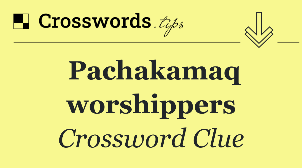 Pachakamaq worshippers