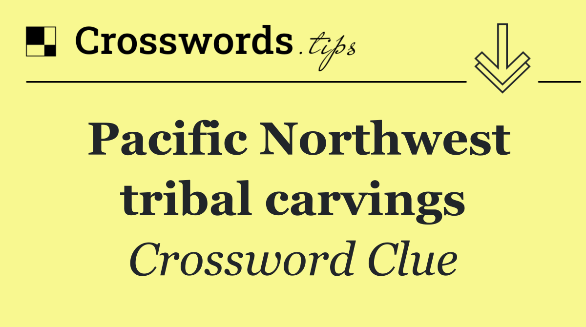 Pacific Northwest tribal carvings
