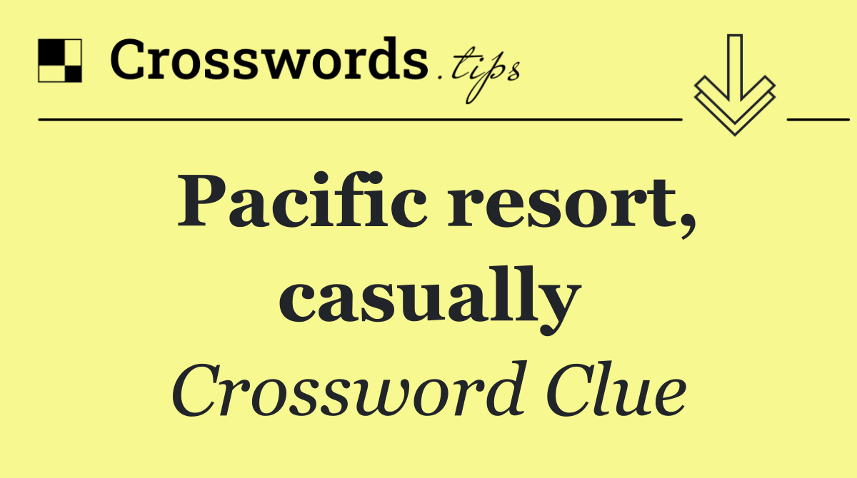 Pacific resort, casually