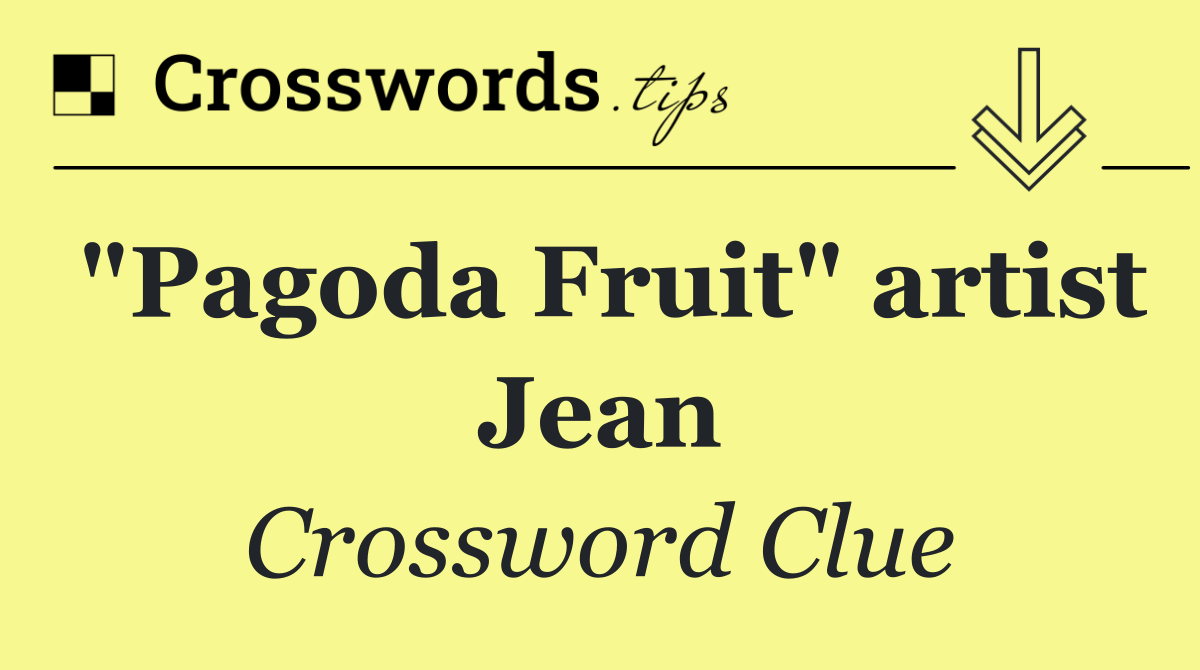 "Pagoda Fruit" artist Jean