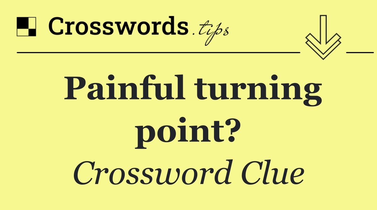 Painful turning point?