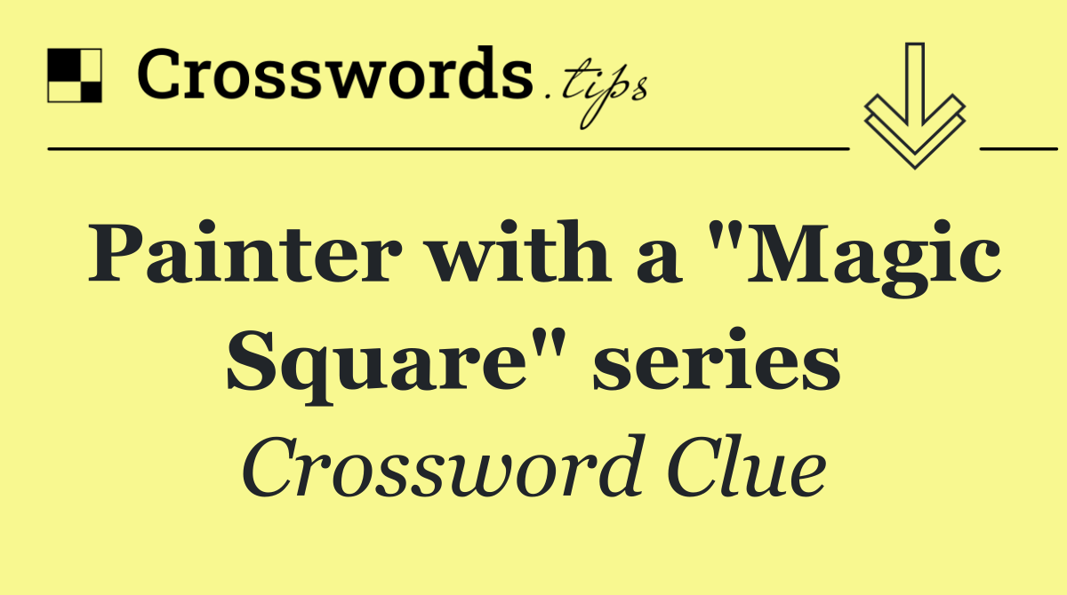 Painter with a "Magic Square" series