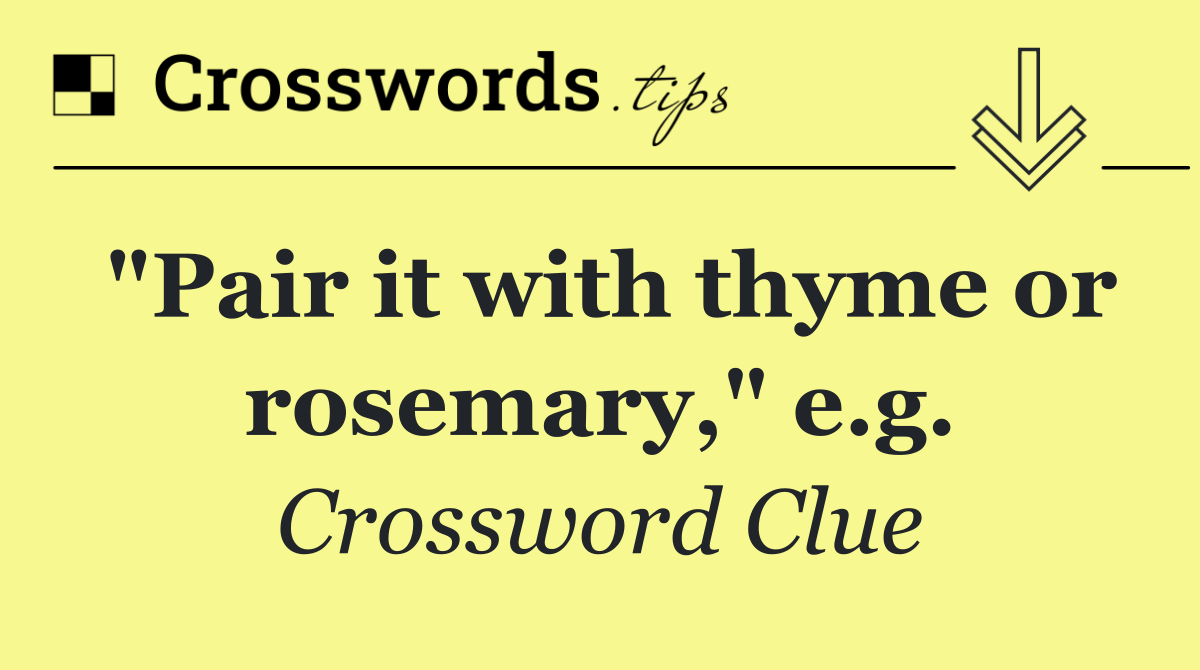 "Pair it with thyme or rosemary," e.g.