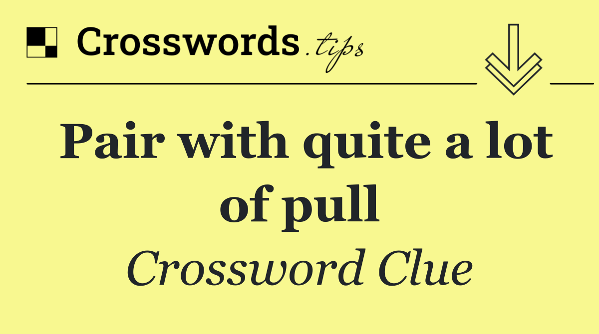 Pair with quite a lot of pull