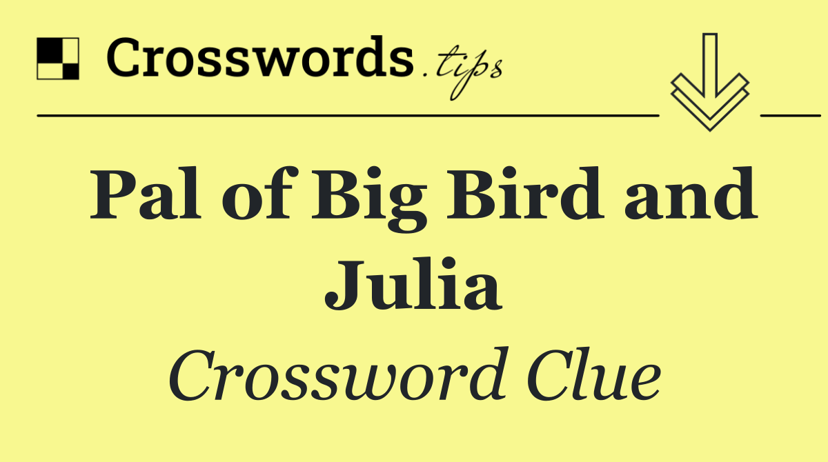 Pal of Big Bird and Julia