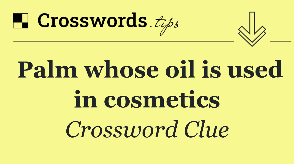Palm whose oil is used in cosmetics