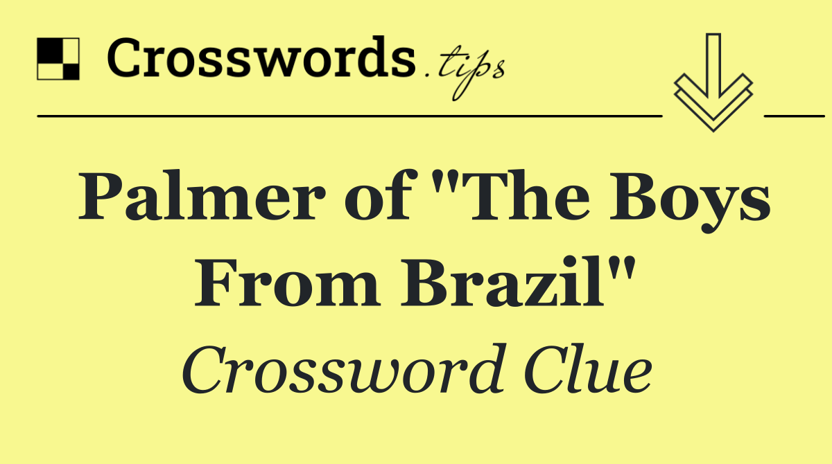 Palmer of "The Boys From Brazil"