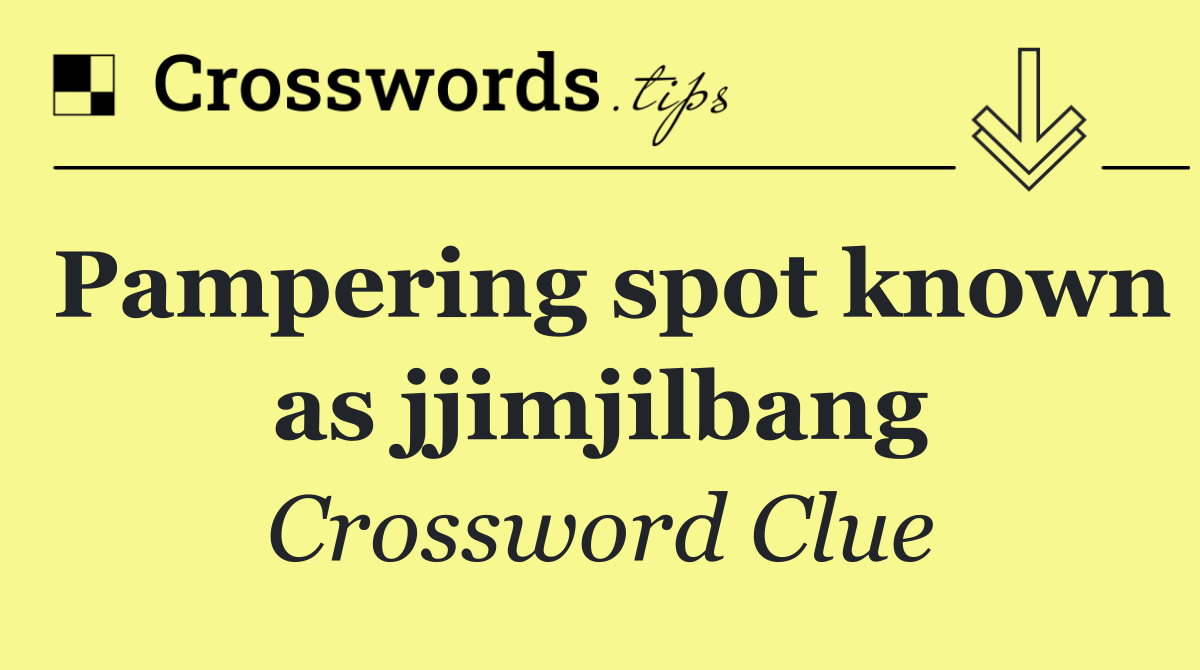 Pampering spot known as jjimjilbang