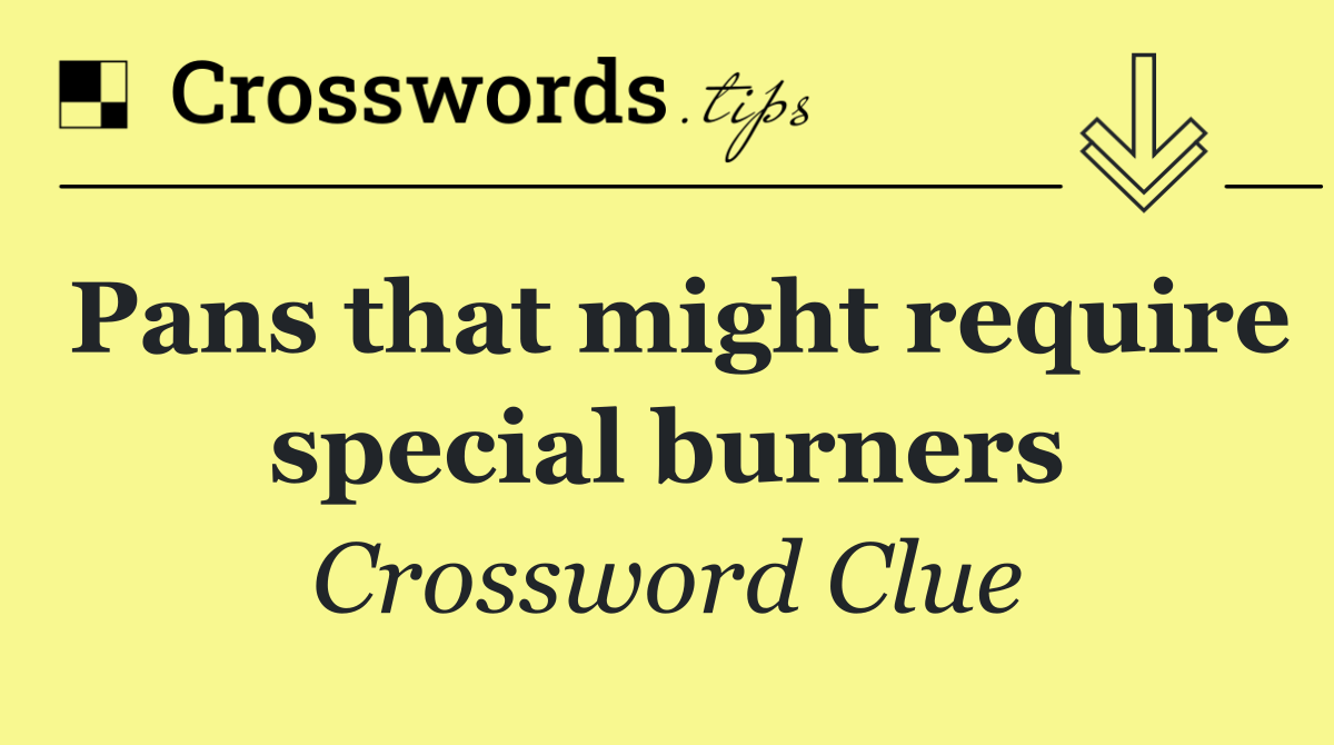 Pans that might require special burners