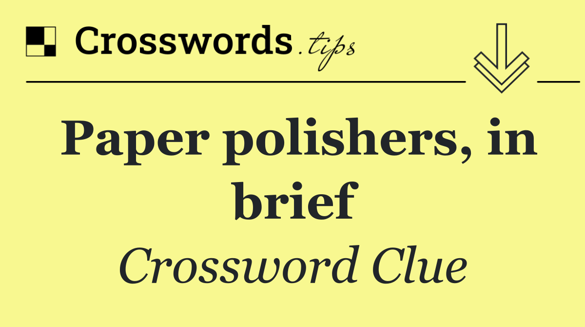 Paper polishers, in brief