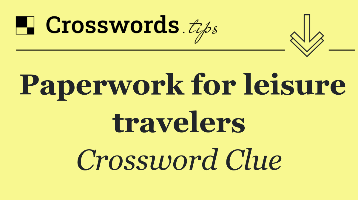 Paperwork for leisure travelers