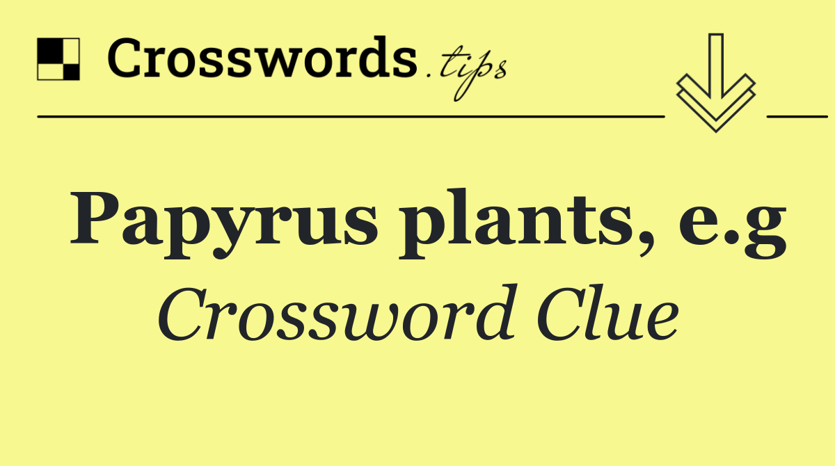 Papyrus plants, e.g