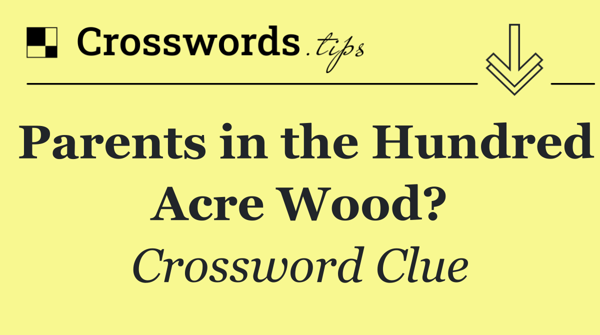 Parents in the Hundred Acre Wood?