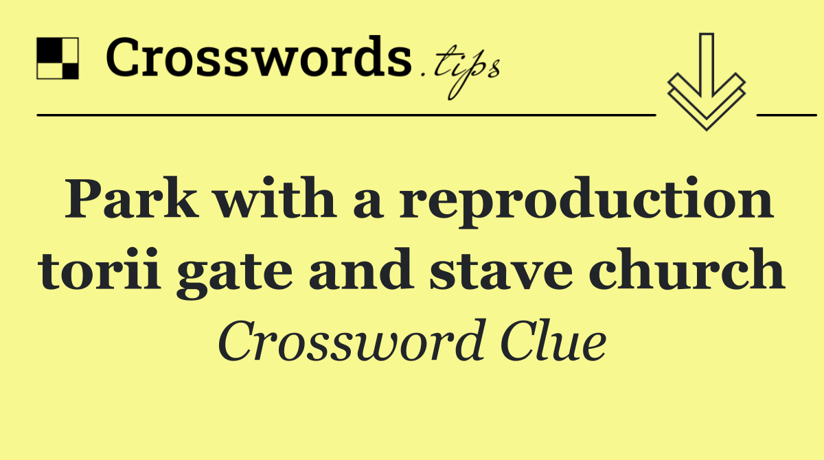 Park with a reproduction torii gate and stave church